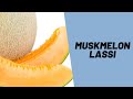 Muskmelon Lassi Recipe | Summer special | Chill with Lassi