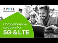 Zyxel 5G NR FWA and LTE Solutions