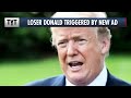 Brilliant Anti-Trump Ad Triggers Loser Donald