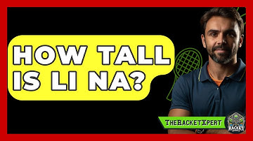 How Tall Is Li Na? - The Racket Xpert