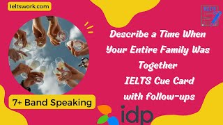 Describe a Time When Your Entire Family Was Together IELTS Cue Card | MAY-AUGUST Cue Card 2023