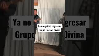 Miniatura de vídeo de "Ya no quiero regresar- Grupo Unción Divina"