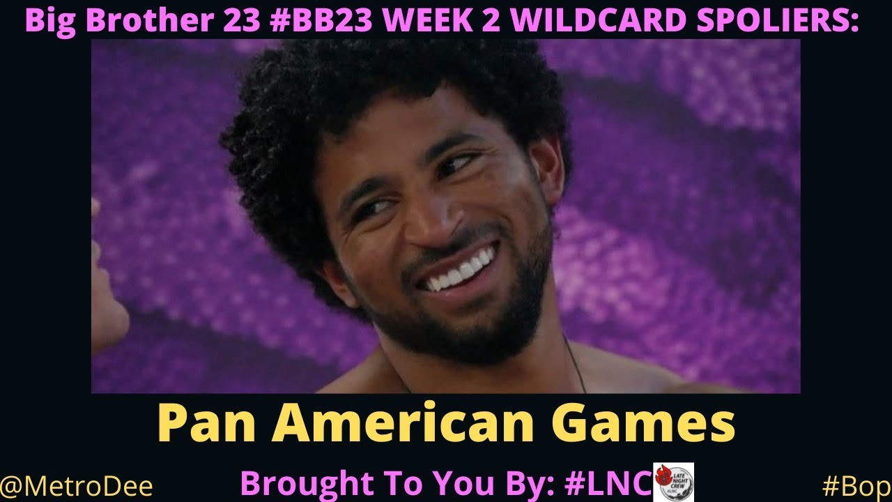 Big Brother 23 #BB23 WEEK 2 WILDCARD SPOLIERS: Pan American Games- Brought To You By #LNC