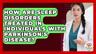 How Are Sleep Disorders Treated In Individuals With Parkinson's Disease - Everyday Parkinsons Help