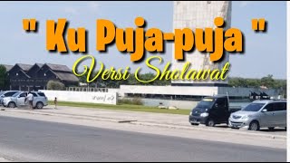 Ku puja puja versi sholawat || Edisi terbaru terhangat dan paling MANTULLL BOSS