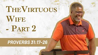 The Virtuous Wife - Part 2 // Proverbs 31:17-26