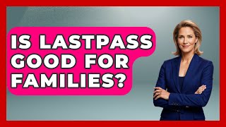 Is LastPass Good For Families? - High School Toolkit