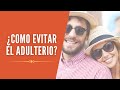 ¿COMO EVITAR EL ADULTERIO?