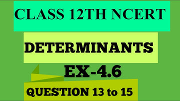 DETERMINANTS EXERCISE 4.6 QUESTION 13 TO 15 || NCERT CLASS 12TH
