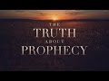 The Truth About Prophecy