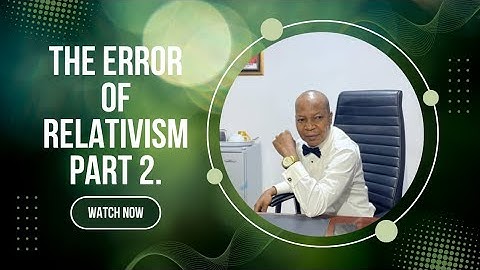 The Error of Relativism, Part 2