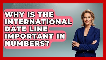 Why Is The International Date Line Important In Numbers? - The Numbers Channel