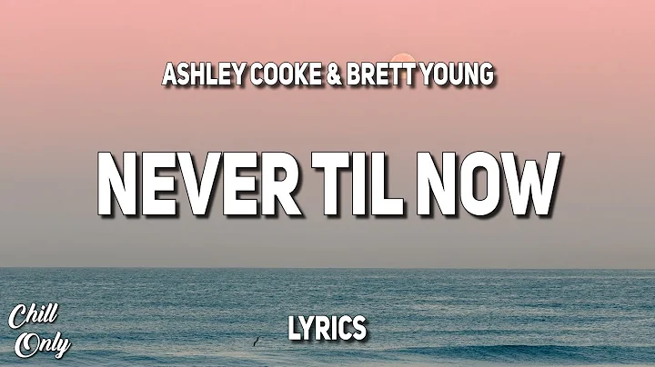 Ashley Cooke - Never Til Now (feat. Brett Young) (...