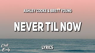 Video thumbnail of "Ashley Cooke - Never Til Now (feat. Brett Young) (Lyrics)"
