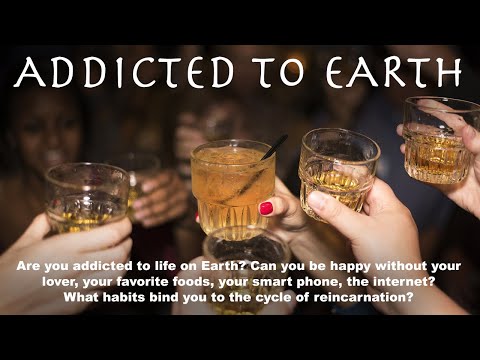 ADDICTED TO EARTH: Can you be happy without your lover, favorite foods, your smart phone, internet?