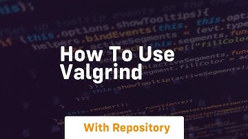 How to use valgrind
