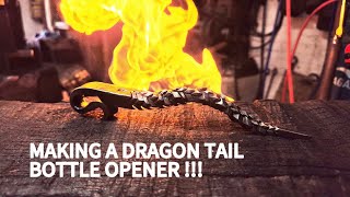 Making a dragon tail bottle opener !!!