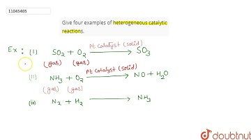 Give four examples of heterogeneous catalytic reactions....