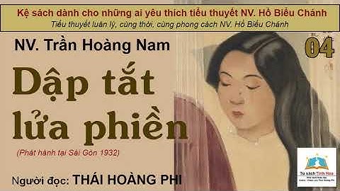 DẬP TẮT LỬA PHIỀN. Tập 04. Tác giả NV. Trần Hoàng Nam. Người đọc: Thái Hoàng Phi
