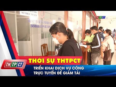 Video Triển khai dịch vụ công trực tuyến để giảm tải | Cần... - youtube