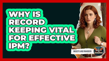 Why Is Record Keeping Vital For Effective IPM? - Insects and Invaders