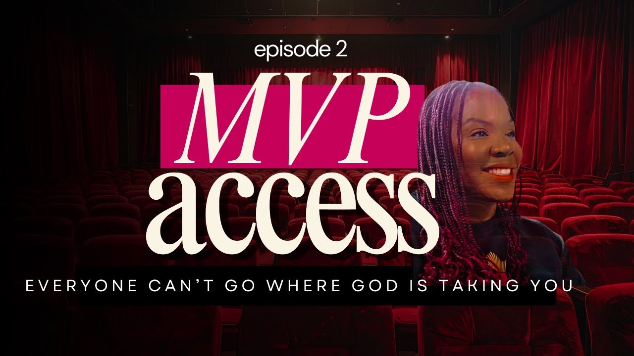 MVP Access: Everyone Can’t Go Where God Is Taking You