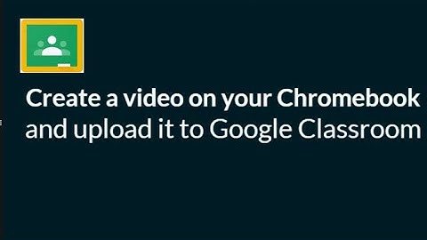 Chromebook-Record a video, add to Google Classroom