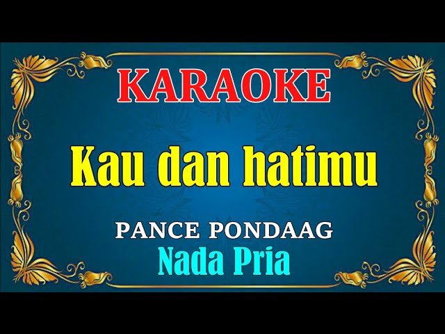 KAU DAN HATIMU - Pance Pondaag || KARAOKE,HD - Vocal Cowok class=