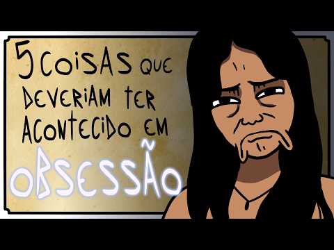 5 THINGS THAT SHOULD HAVE HAPPENED IN OBSESSION