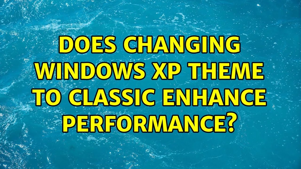 Does changing Windows XP theme to classic enhance performance? (3 Solutions!!)