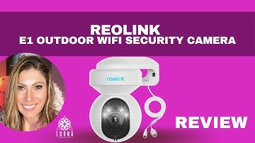 REOLINK E1 Outdoor WiFi Security Camera Review