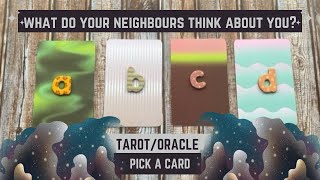 What do your neighbours think about you? Tarot/Oracle pick a card reading