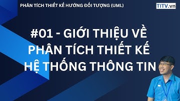 01-Phân tích thiết kế hướng đối tượng UML: Giới thiệu về Phân tích thiết kế hệ thống thông tin