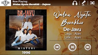 Dejavu-Walau Nyata Berakhir(Video Lirik)