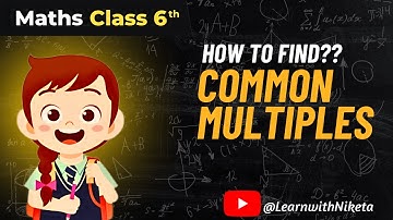 🔥✅ NCERT - Common Multiples - Playing with Numbers | Class 6 Maths