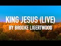 King Jesus (Live) by Brooke Ligertwood [Lyric Video]