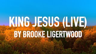 King Jesus (Live) by Brooke Ligertwood [Lyric Video]