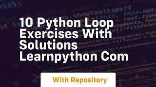 10 python loop exercises with solutions learnpython com