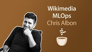 Wikimedia MLOps // Chris Albon // MLOps Coffee Sessions #68