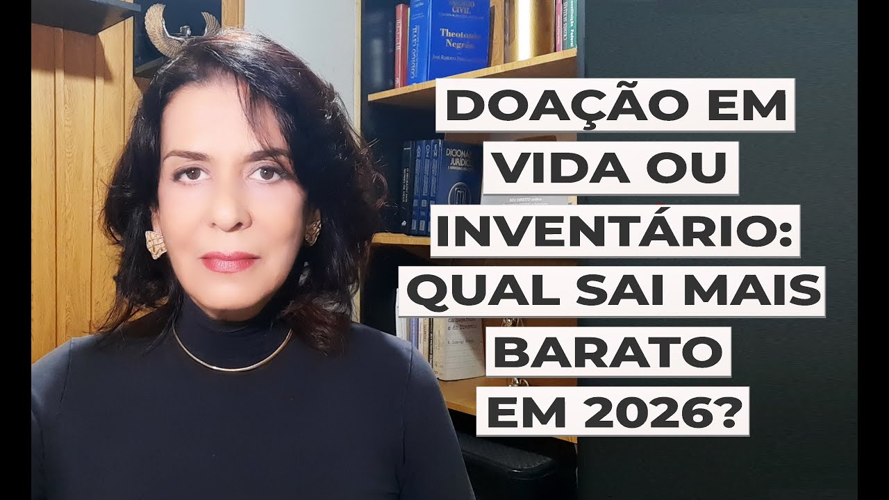 DOAÇÃO EM VIDA OU INVENTÁRIO: QUAL SAI MAIS BARATO EM 2026?