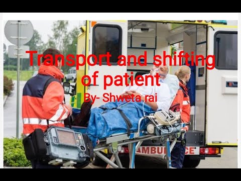 Transport and shifting of patient part-1 (by- Shweta Rai)