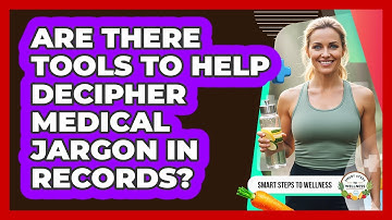 Are There Tools To Help Decipher Medical Jargon In Records? - Smart Steps to Wellness