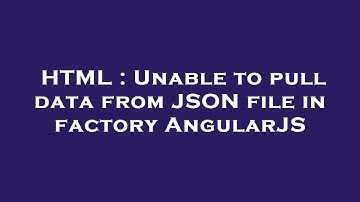 HTML : Unable to pull data from JSON file in factory AngularJS