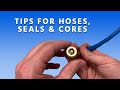 Tips for Hoses, Seals & Cores
