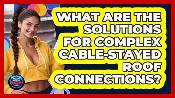 What Are The Solutions For Complex Cable-stayed Roof Connections? - Where the Fans Roar