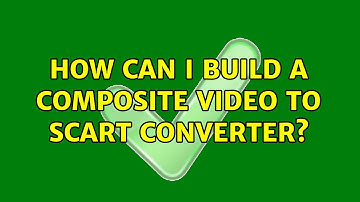 How can I build a composite video to scart converter? (2 Solutions!!)