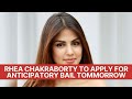 Rhea Chakraborty To Apply For Anticipatory Bail Tomorrow l
