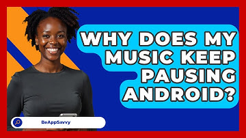 Why Does My Music Keep Pausing Android? - Be App Savvy