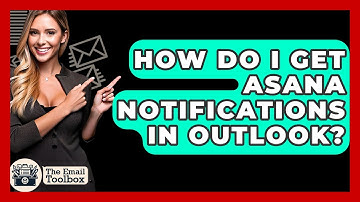 How Do I Get Asana Notifications In Outlook? - TheEmailToolbox.com