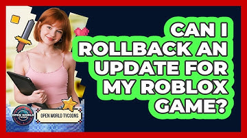Can I Rollback An Update For My Roblox Game? - Open World Tycoons